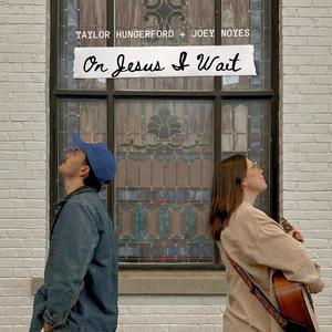 On Jesus I Wait (feat. Joey Noyes)