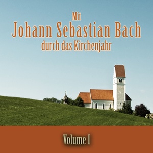 Mit Johann Sebastian Bach durch das Kirchenjahr, Vol. 1