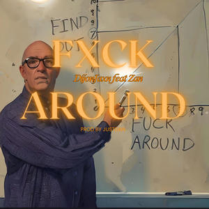 Fxck Around (feat. Zan) [Explicit]