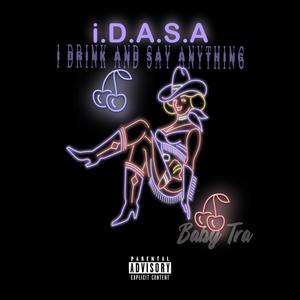 i.D.A.S.A (I Drink And Say Anything) [Explicit]