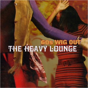 The Heavy Lounge: 60s Wig Out