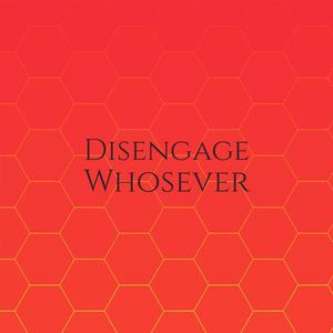 Disengage Whosever