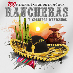 Las 100 Mejores Rancheras y Corridos Mexicanos