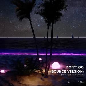 Don't Go (feat. Wan Mulhim) [Bounce Version] [Explicit]