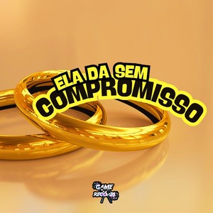 Ela Da Sem Compromisso (Explicit)