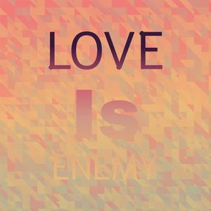 Love Is Enemy