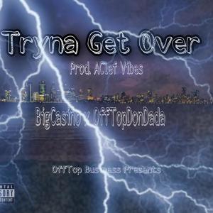 Tryna Get Over (Explicit)