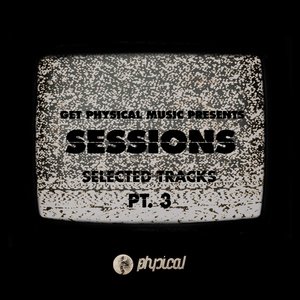 Get Physical Music Presents: Sessions - Selected Tracks, Pt. 3 - Mixed by Ryan Murgatroyd
