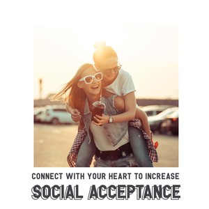 Connect with Your Heart to Increase Social Acceptance