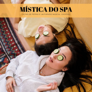 Mística Do Spa: Fatias De Pepino E Um Paraíso Musical Chuvoso