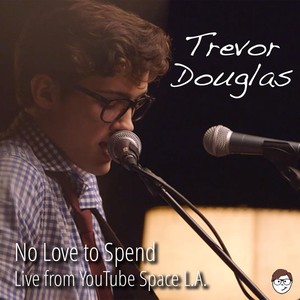 No Love to Spend (Live from Youtube Space L.A.) [Live]