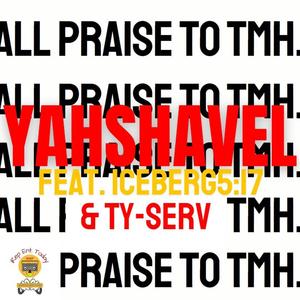 All Praises To TMH (feat. Yahshavel, Iceberg 5:17 & TY-Serv)