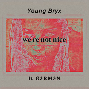 We’re Not Nice (ft. G3RM3N) [Explicit]