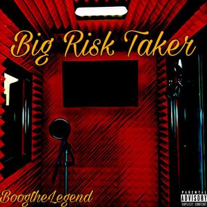 Big Risk Taker (Explicit)