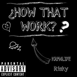 HOW THAT WORK? (feat. Risky) [Explicit]