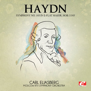 Haydn: Symphony No. 103 in E-Flat Major, Hob. I/103 (Remastered)