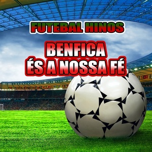 Benfica És A Nossa Fé - Hino Do Benfica