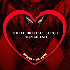 Taca Com Muita Força a Xerequinha (Speed + Reverb|Explicit)