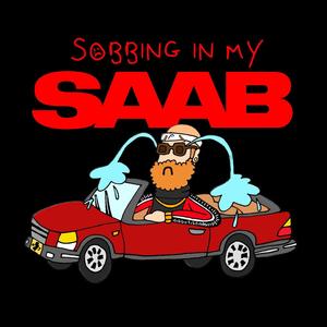 Sobbing in my SAAB