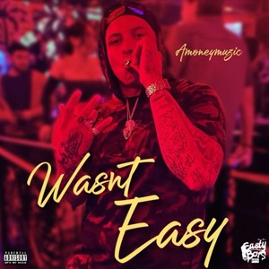 Wasn't Easy (Explicit)
