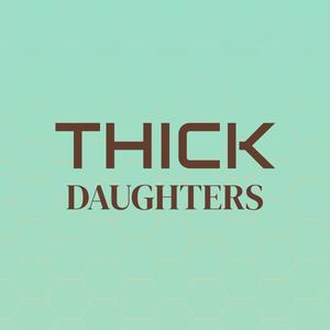 Thick Daughters