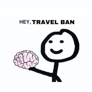 TRAVEL BAN (Explicit)