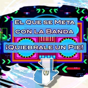 El que se meta con la banda ¡Quiebrale un pie! (Explicit)