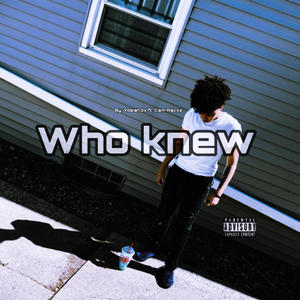 Who knew (feat. Cam Rackz)