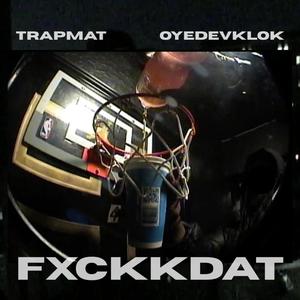 Fxckkdat (feat. oyedevklok!) (Explicit)