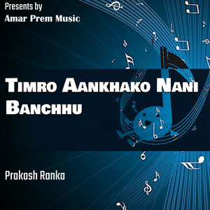 Timro Aankhako Nani Banchhu