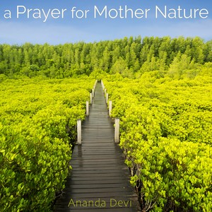 A Prayer for Mother Nature – Powerful Sounds of Nature Relaxing Music for Meditation