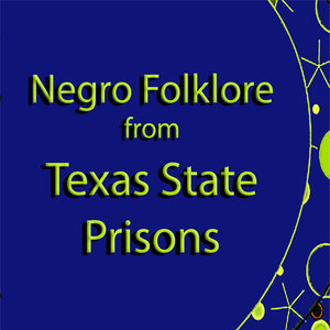 Negro Folklore from Texas State Prisons
