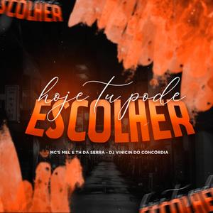 Hoje Tu Pode Escolher (feat. Mc Mel & MC TH DA SERRA) [Explicit]