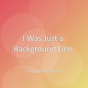 I Was Just a Background Line
