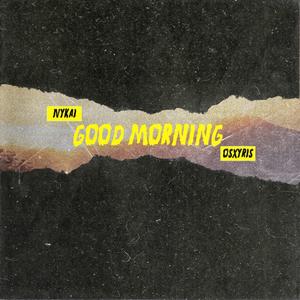 Good Morning (feat. OSXYRIS) [Explicit]