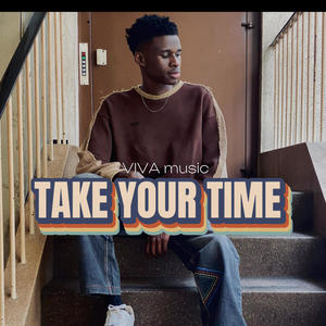 TAKE YOUR TIME