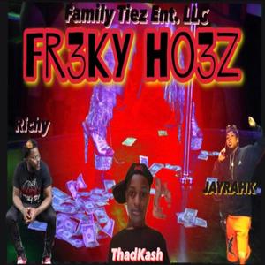 Fr3ky Ho3z (feat. ThadKash & Richy Givens) (Explicit)