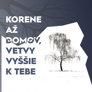 Korene Až Domov, Vetvy Vyššie K Tebe