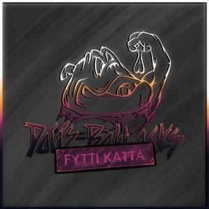 FYTTI KATTA (DOG‘S BOLLOCKS 2022) (feat. Friendly BJ, KorporalKukk & Titz Torjuz)