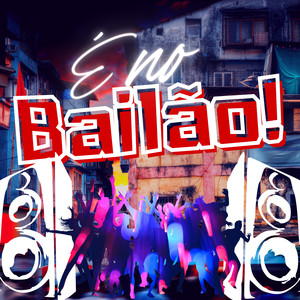 É no bailão