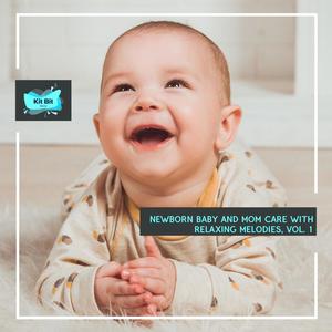 Newborn Baby And Mom Care With Relaxing Melodies, Vol. 1