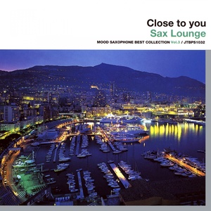 Close To You - Sax Lounge (Mood Saxophone Best Collection, Vol. 3)