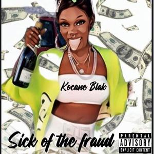 Sick of the Fraud (Explicit)