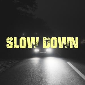 Slow Down