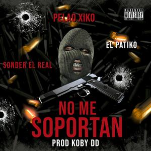 No Me Soportan (feat. Sonder El Real & El Patiko) (Explicit)