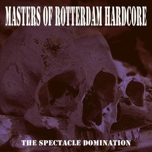 Masters of Rotterdam Hardcore 2021 (The Spectacle Domination) [Explicit]