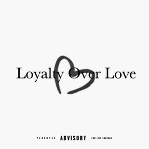 Loyalty Over Love (Explicit)