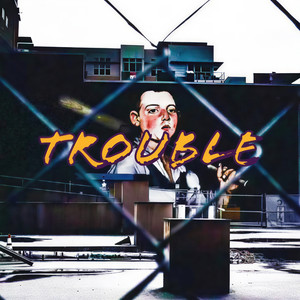 TROUBLE