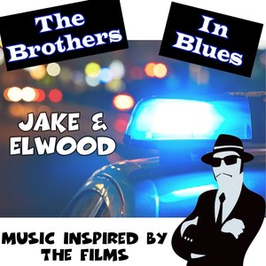 Music Inspired by the Films: The Brothers in Blues: Jake & Elwood