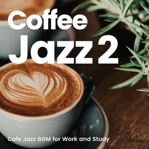 Coffee Jazz 2 -仕事や勉強がはかどるカフェジャズBGM-